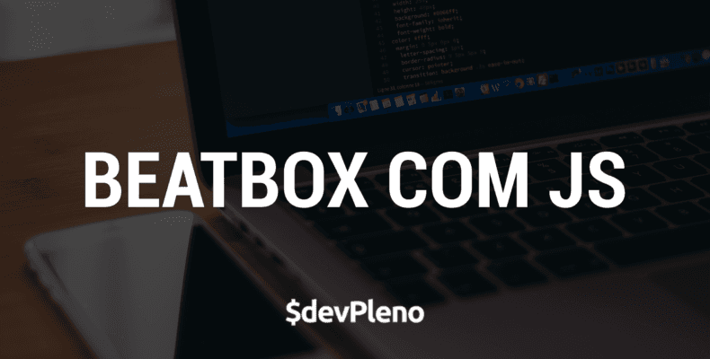 Construindo um Beatbox Manipulável com JS