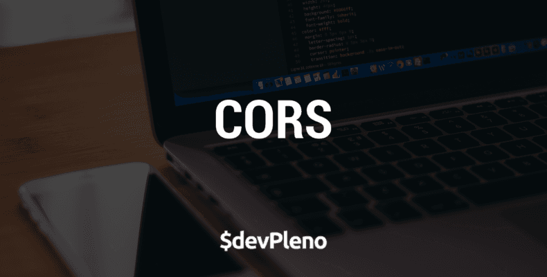 Entenda sobre CORS - Cross Origin Resource Sharing
