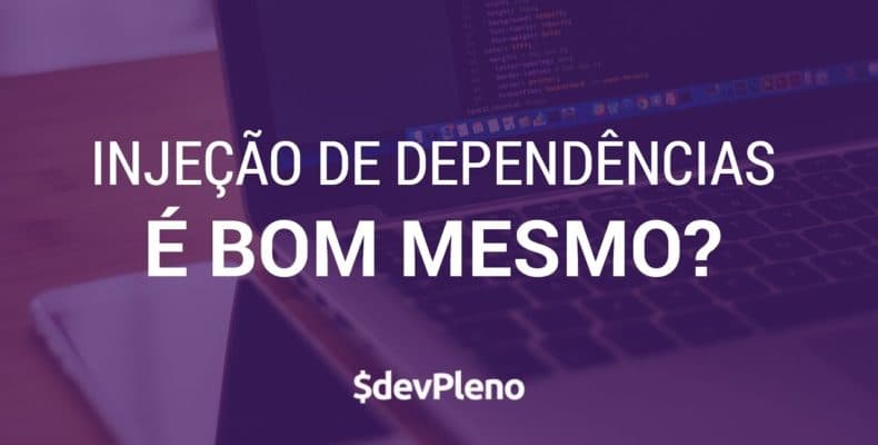 Hands-on: Injeção de Dependência é bom mesmo?