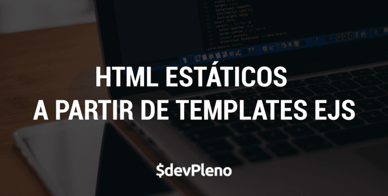 Gerando HTML estáticos a partir de templates – EJS