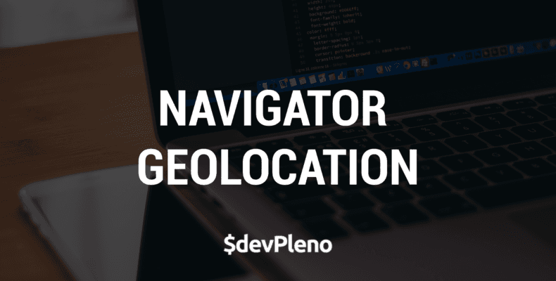 Navigator Geolocation API - Sabendo a localização do usuário