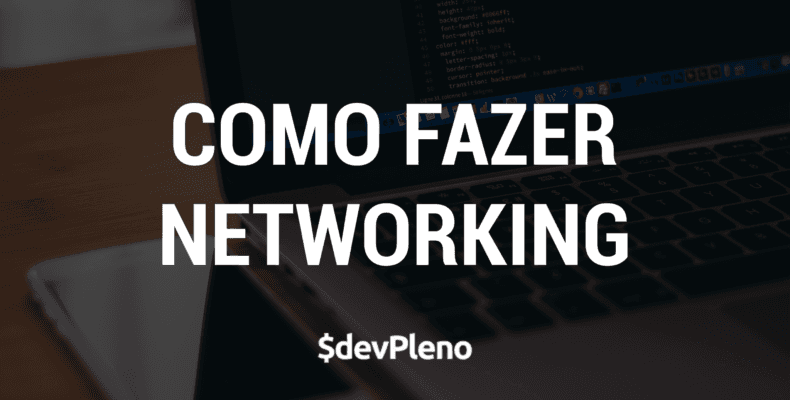 Como fazer Networking corretamente