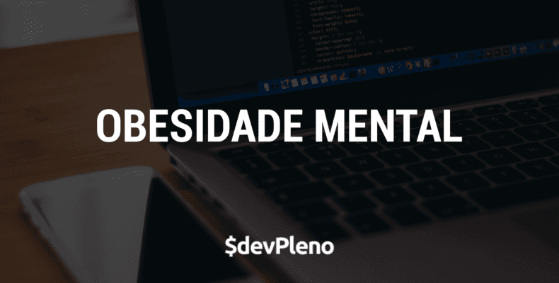 Você sofre de Obesidade Mental?