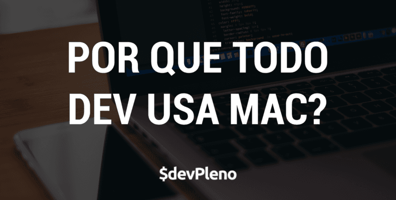 Por que todo Dev usa Mac?