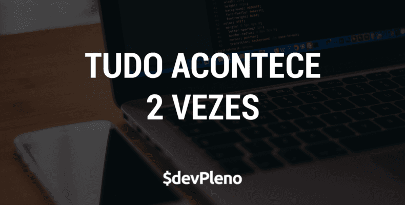 Por que tudo na vida acontece 2x?