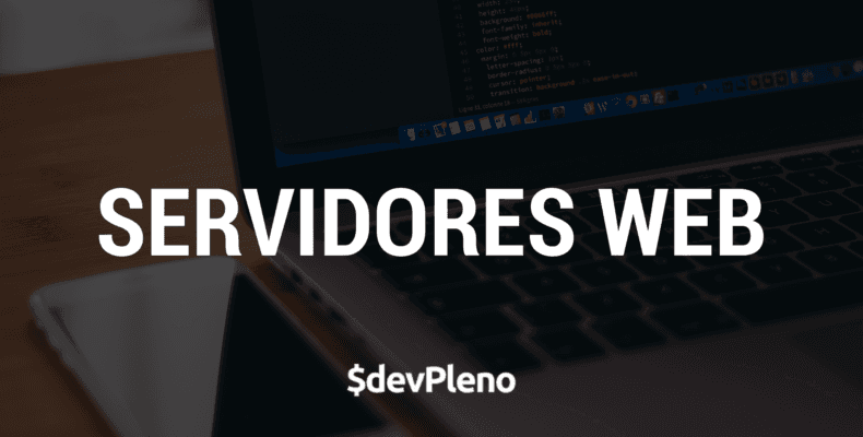 Servidores Web -  Um pouco mais do back-end de uma Aplicação Web