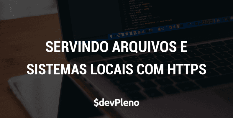 Como servir arquivos e expor servidor local com HTTPS