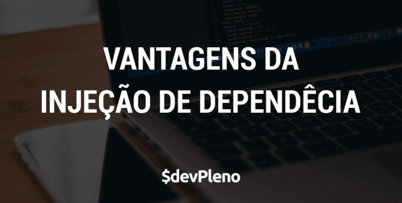 Vantagens da Injeção de dependência para a testabilidade do código