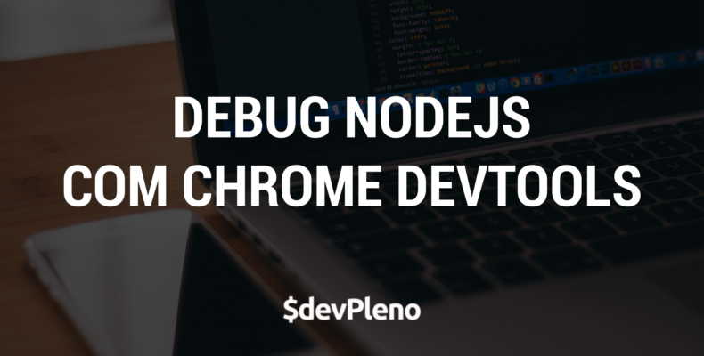Dica: Debug NodeJS com Chrome DevTools
