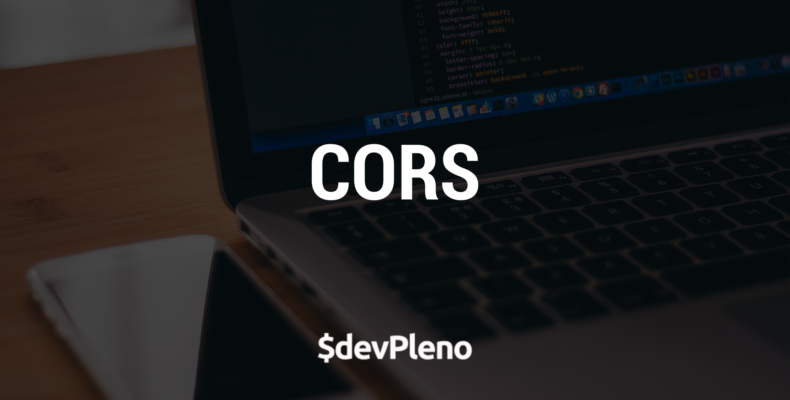Entenda sobre CORS - Cross Origin Resource Sharing