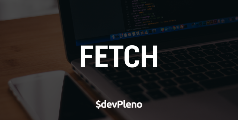 Fetch - Uma nova forma de fazer requisições HTTP