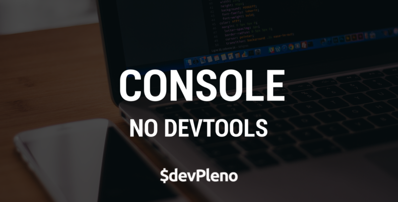 4 funcionalidades do Console no DevTools que você não conhece