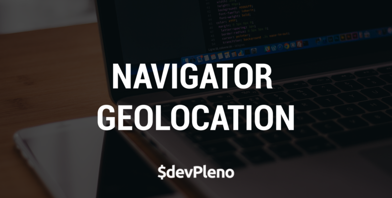 Navigator Geolocation API - Sabendo a localização do usuário
