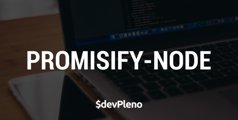 Promisify-Node: Convertendo funções clássicas do Node em Promises