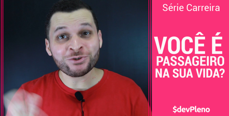 Carreira: Você é o passageiro da sua Vida?