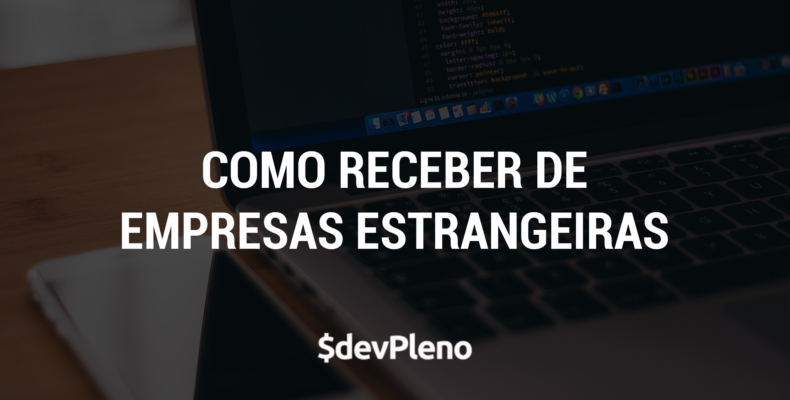 Impostos e como receber de empresas estrangeiras