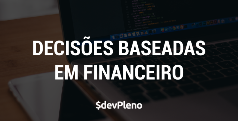 Decisões baseadas apenas na questão financeira
