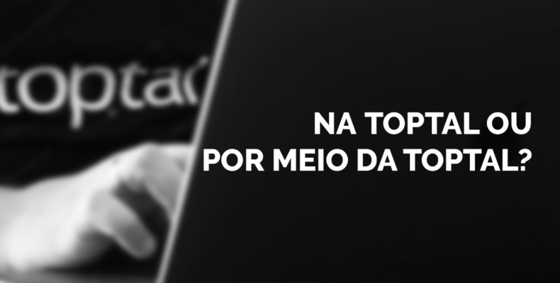 Trabalhar na Toptal ou por meio da Toptal?