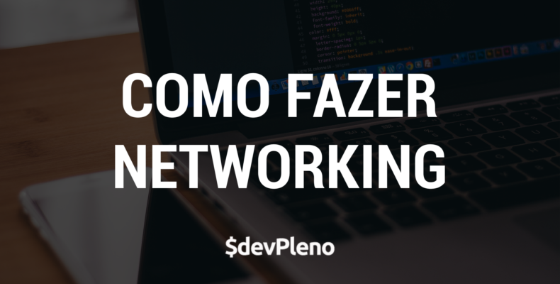Como fazer Networking corretamente