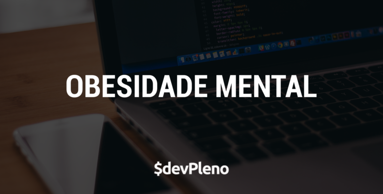 Você sofre de Obesidade Mental?