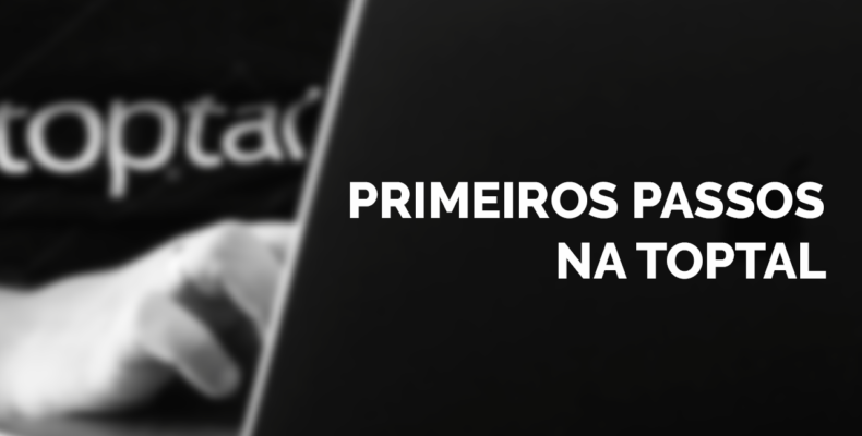 Primeiros passos na Toptal – Série Trabalho Remoto