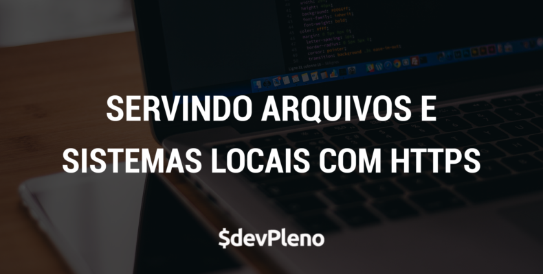 Como servir arquivos e expor servidor local com HTTPS