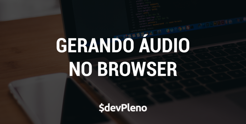 WebAudioAPI - Gerando um som no browser